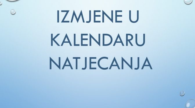 VAŽNO! IZMJENE U KALENDARU NATJECANJA 2021